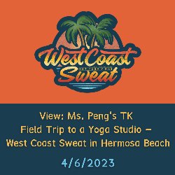 View: Ms. Peng\'s TK Field Trip to a Yoga Studio - West Coast Sweat in HB 4/6/2023